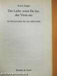 Die Liebe wirst Du los, das Virus nie