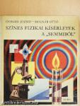 Színes fizikai kísérletek a "semmiből"