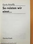 So reisten wir einst...