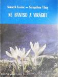 Ne bántsd a virágot