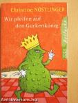 Wir pfeifen auf den Gurkenkönig
