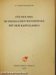 Für den Sieg im friedlichen Wettbewerb mit dem Kapitalismus