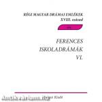Ferences iskoladrámák VI. Csíksomlyói magyar és magyar-latin nyelvű drámák, töredékek a 18. századból