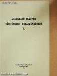 Jelenkori magyar történelmi dokumentumok I.