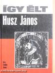Így élt Husz János