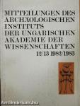 Mitteilungen des Archäologischen Instituts der Ungarischen Akademie der Wissenschaften 12/13 1982/1983