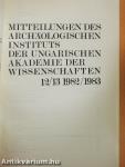 Mitteilungen des Archäologischen Instituts der Ungarischen Akademie der Wissenschaften 12/13 1982/1983