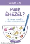 Mire éhezel?