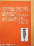 Mitteilungen des Archäologischen Instituts der Ungarischen Akademie der Wissenschaften 5. 1974/75