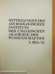 Mitteilungen des Archäologischen Instituts der Ungarischen Akademie der Wissenschaften 5. 1974/75