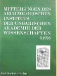 Mitteilungen des Archäologischen Instituts der Ungarischen Akademie der Wissenschaften 6. 1976
