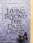 Living beyond the Daily Grind I.