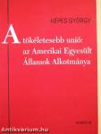 A tökéletesebb unió: az Amerikai Egyesült Államok Alkotmánya