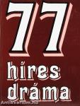 77 híres dráma