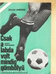 Csak a labda volt mindig gömbölyű