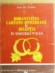 Romanitatea Carpato-Dunareana si Bizantul in Veacurile V-XI e.n.