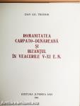 Romanitatea Carpato-Dunareana si Bizantul in Veacurile V-XI e.n.