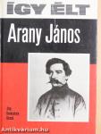 Így élt Arany János