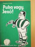 Puha vagy, Jenő!