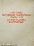 A hegesztés, tűzveszélyes tevékenységek tűzvédelmi és biztonságtechnikai követelményei