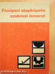 Fémipari alapképzés szakmai ismeret