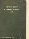Udvari élet a franczia királyok alatt