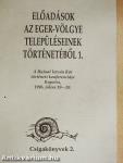 Előadások az Eger-völgye településeinek történetéből 1.