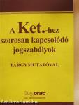 A Ket.-hez szorosan kapcsolódó jogszabályok