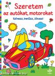 Szeretem az autókat, motorokat - Színezz, betűzz, játssz!