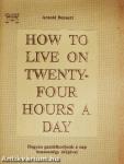 How to live on twenty-four hours a day