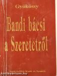 Bandi bácsi a Szeretetről (dedikált példány)