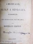 A becsületszó/A jó tett is meghozza kamatjait/A milyen az Ur, olyan a szolgája