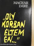 "Oly korban éltem én..."