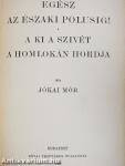 Egész az északi polusig!/A ki a szivét a homlokán hordja
