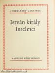 István király Intelmei