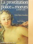 La prostitution et la police des moeurs au XVIIIe siécle
