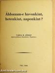 Áldozzam-e havonkint, hetenkint, naponkint?