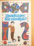 Unatkozom! Mit csináljak?