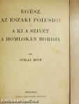 Egész az északi polusig!/A ki a szivét a homlokán hordja