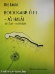 Boldogabb élet - jó halál
