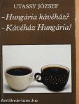 - Hungária kávéház? - Kávéház Hungária!