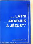 "...Látni akarjuk a Jézust."