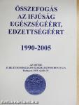Összefogás az ifjúság egészségéért, edzettségéért 1990-2005