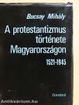 A protestantizmus története Magyarországon 1521-1945