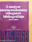 A magyar történettudomány válogatott bibliográfiája 1945-1968