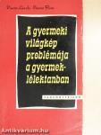A gyermeki világkép problémája a gyermeklélektanban