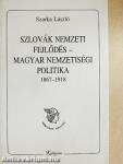 Szlovák nemzeti fejlődés - magyar nemzetiségi politika 1867-1918 
