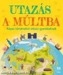 Utazás a múltba - Képes történelmi atlasz gyerekeknek