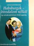 Habsburgok - birodalom nélkül