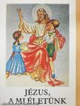 Jézus, a mi életünk